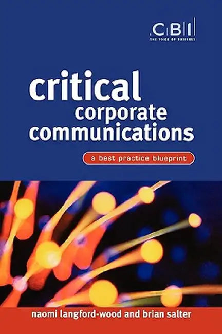 Critical Corporate Communications: A Best Practice Blueprint by Naomi Langford-Wood