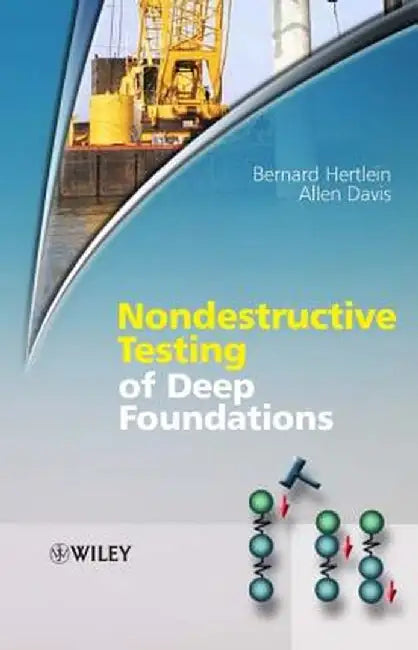 Nondestructive Testing of Deep Foundations by Bernard Hertlein