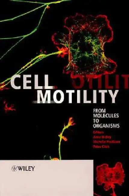 Cell Motility: From Molecules to Organisms by Anne Ridley