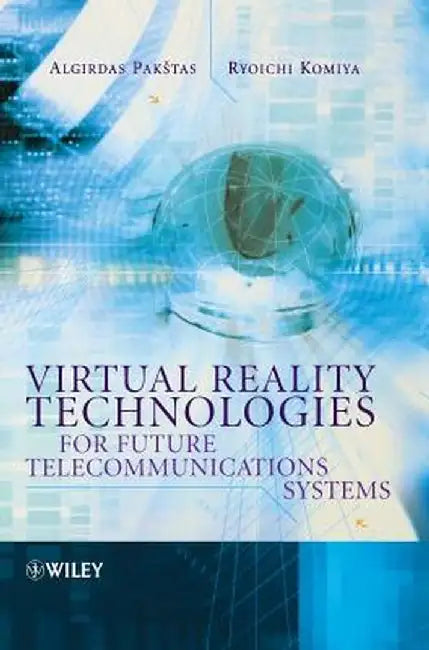 Virtual Reality Technologies for Future Telecommunications Systems by Algirdas Paktas