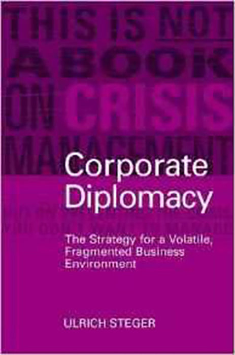 Corporate Diplomacy: The Strategy for a Volatile, Fragmented Business Environment