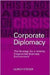 Corporate Diplomacy: The Strategy for a Volatile, Fragmented Business Environment by Ulrich Steger