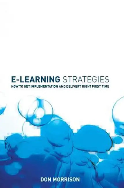 E-Learning Strategies: How to Get Implementation and Delivery Right First Time by Don Morrison