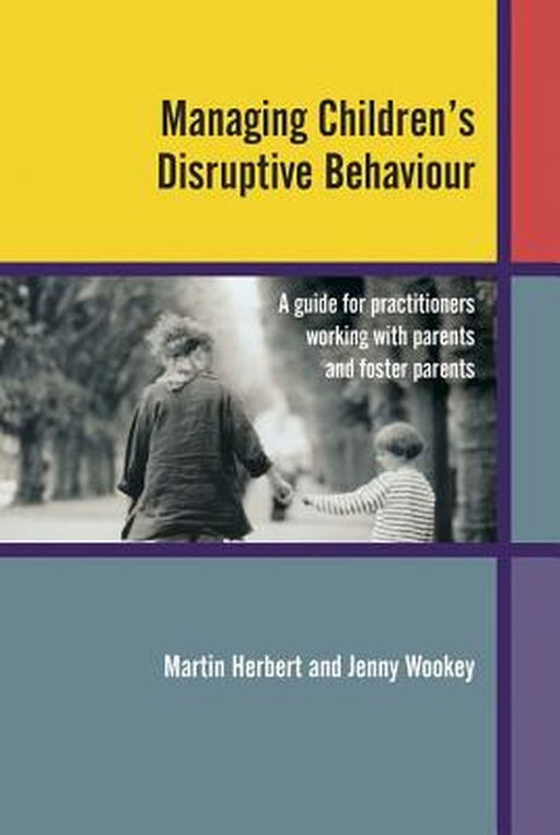 Managing Children's Disruptive Behaviour: A Guide for Practitioners Working with Parents and Foster Parents by Martin Herbert