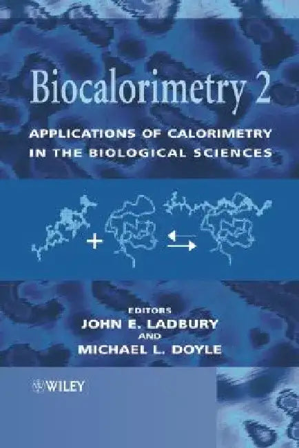 Biocalorimetry 2: Applications of Calorimetry in the Biological Sciences by John E. Ladbury