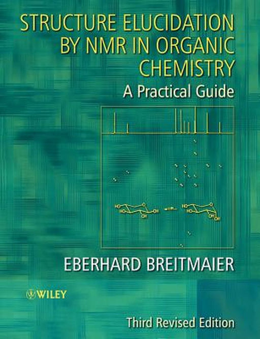 Structure Elucidation by NMR in Organic Chemistry: A Practical Guide by Eberhard Breitmaier