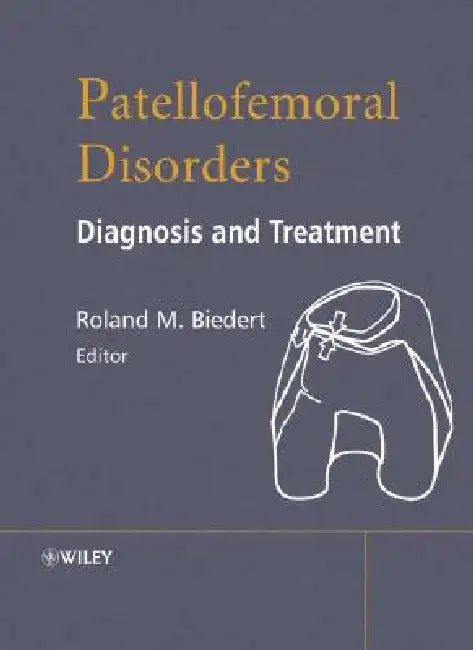 Patellofemoral Disorders: Diagnosis and Treatment by Roland M. Biedert