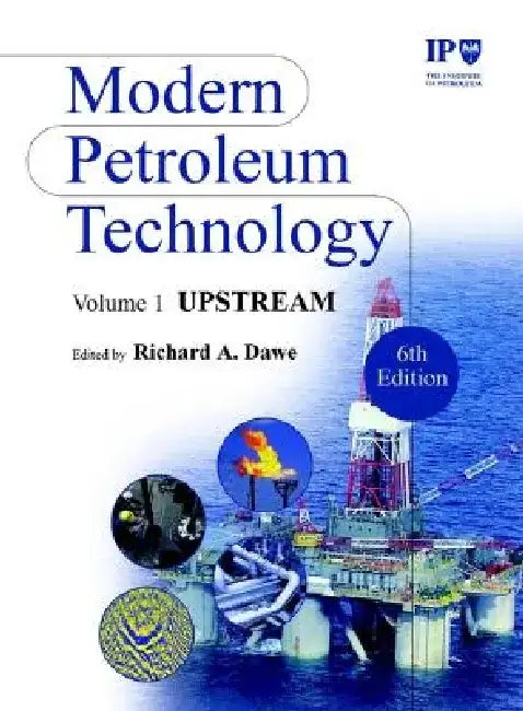 Modern Petroleum Technology, Upstream by Institute of Petroleum (Ip)