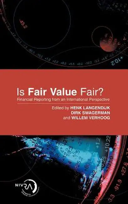 Is Fair Value Fair?: Financial Reporting from an International Perspective by Henk Langendijk