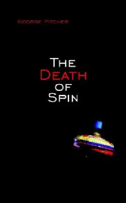 The Death of Spin by George Pitcher