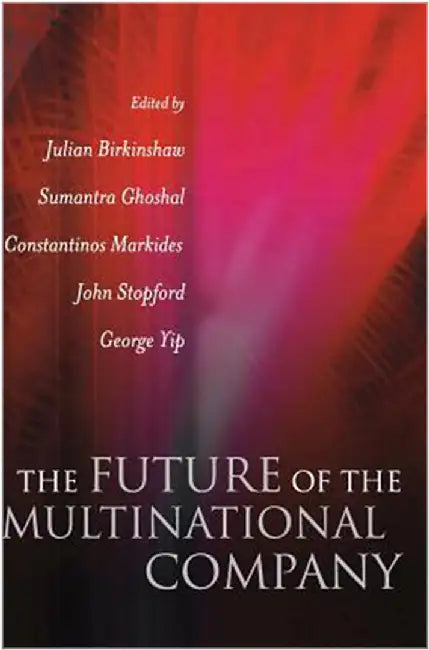 The Future Of The Multinational Company by Julian Birkinshaw, Others