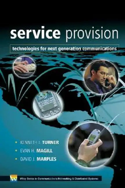 Service Provision: Technologies for Next Generation Communications by Kenneth J. Turner