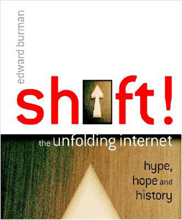 Shift!: The Unfolding Internet - Hype, Hope and History