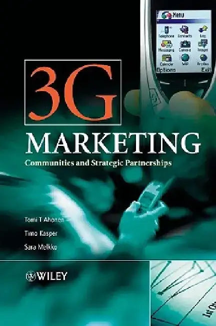 3g Marketing: Communities and Strategic Partnerships by Tomi T. Ahonen