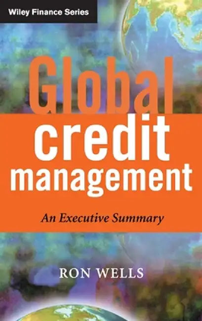 Global Credit Management: An Executive Summary by Ron Wells