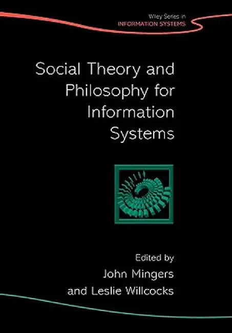 Social Theory and Philosophy for Information Systems by John Mingers