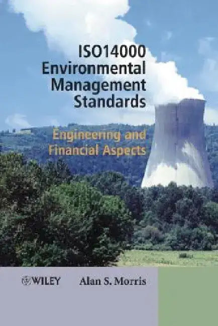 ISO 14000 Environmental Management Standards: Engineering and Financial Aspects by Alan S. Morris