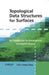 Topological Data Structures for Surfaces: An Introduction to Geographical Information Science by Sanjay Rana