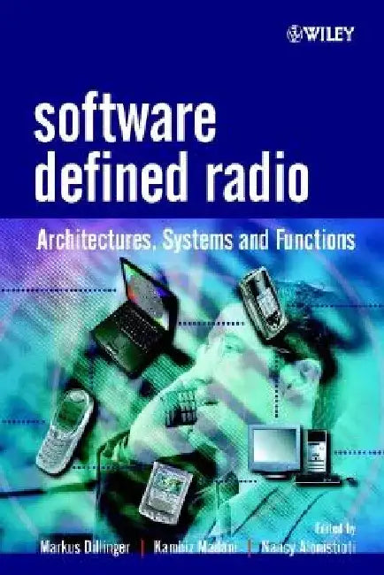 Software Defined Radio: Architectures, Systems and Functions by Markus Dillinger