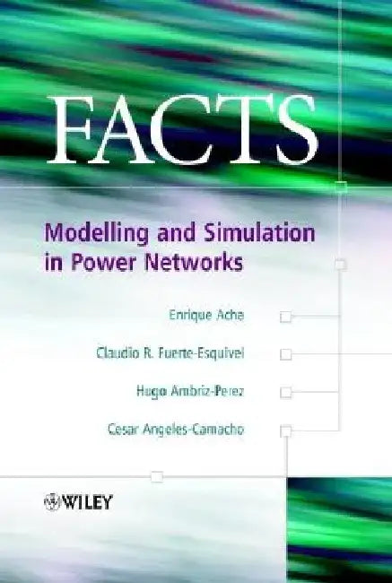 Facts: Modelling and Simulation in Power Networks by Enrique Acha