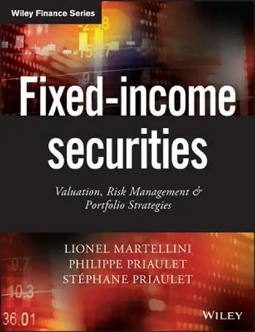 Fixed-Income Securities: Valuation, Risk Management and Portfolio Strategies by Lionel Martellini