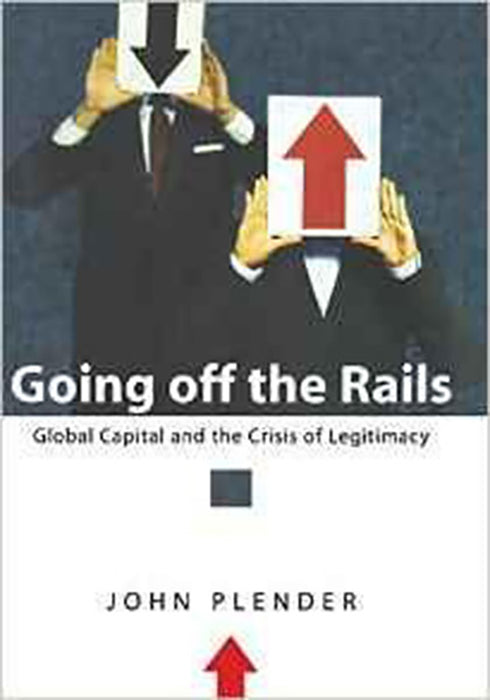 Going Off The Rails: Global Capital and the Crisis of Legitimacy