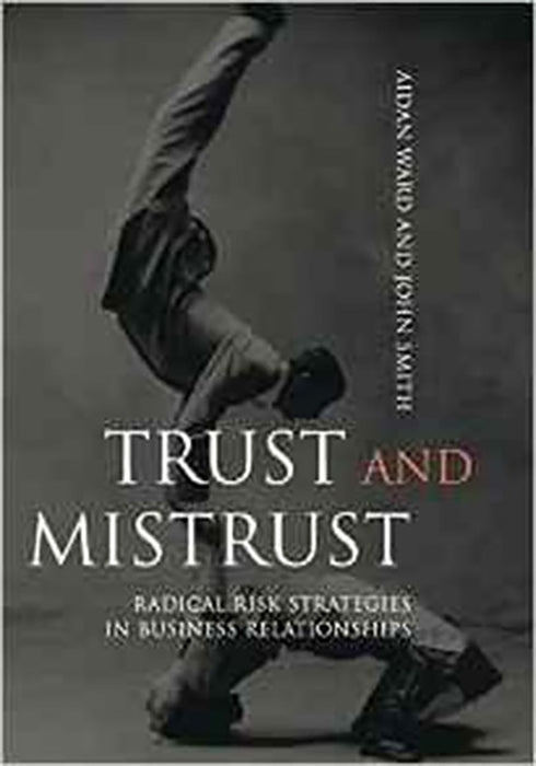 Trust And Mistrust: Radical Risk Strategies in Business Relationships