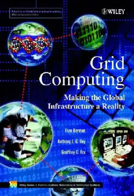 Grid Computing: Making the Global Infrastructure a Reality by Fran Berman