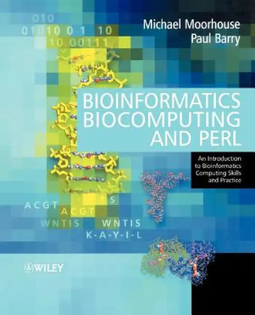Bioinformatics, Biocomputing and Perl: An Introduction to Bioinformatics Computing Skills and Practice by Michael Moorhouse