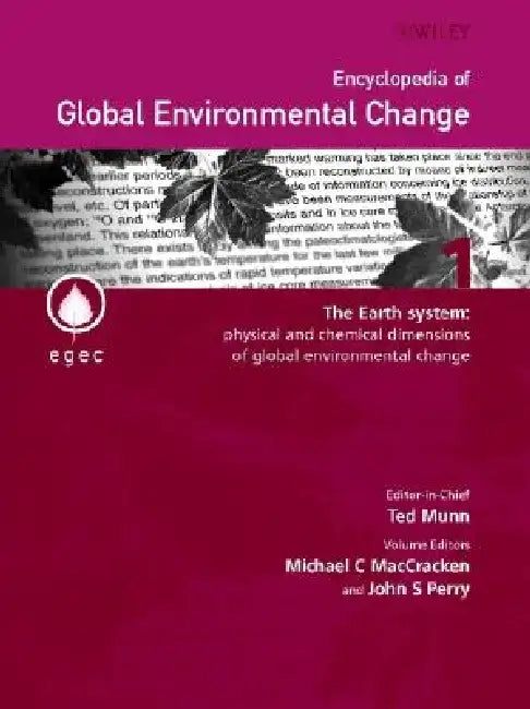 Encyclopedia of Global Environmental Change, the Earth System: Physical and Chemical Dimensions of Global Environmental Change by Michael C. Maccracken