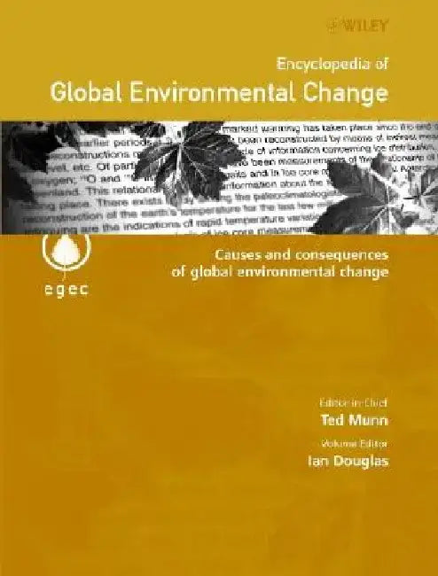 Encyclopedia of Global Environmental Change, Causes and Consequences of Global Environmental Change by Ian Douglas