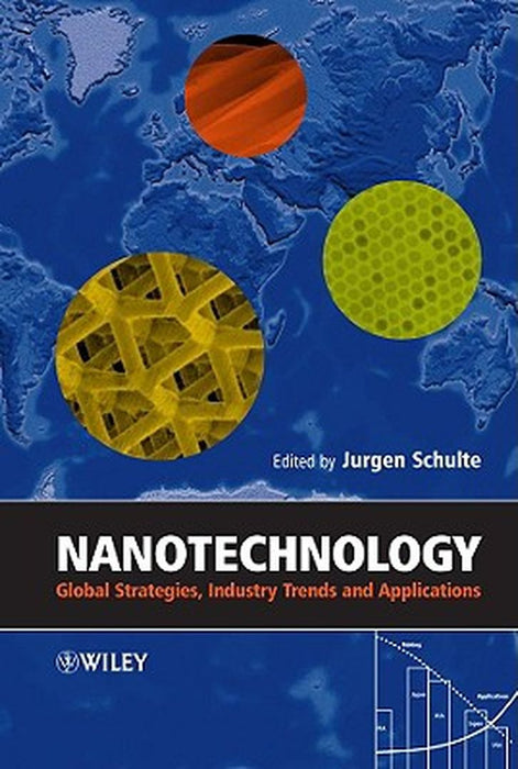 Nanotechnology: Global Strategies, Industry Trends and Applications by Jurgen Schulte