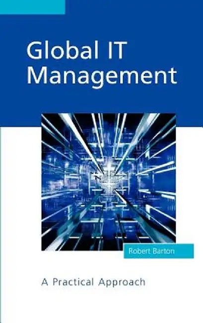Global It Management: A Practical Approach by Robert Barton