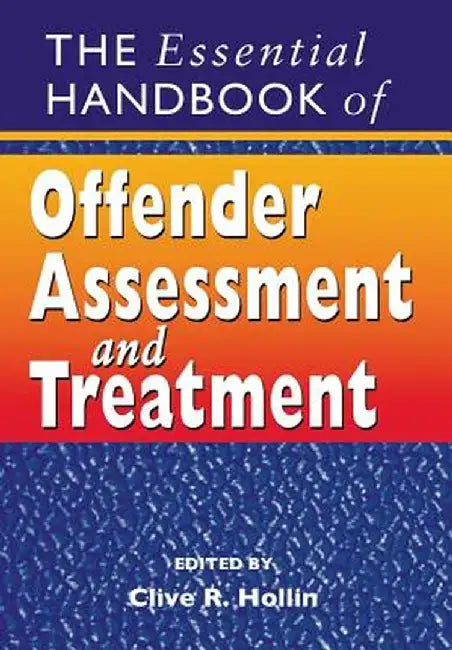 The Essential Handbook of Offender Assessment and Treatment by Clive R. Hollin