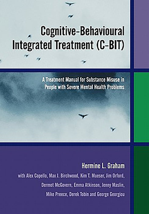 Cognitive-Behavioural Integrated Treatment: A Treatment Manual for Substance Misuse in Those with Severe Mental Health Problems