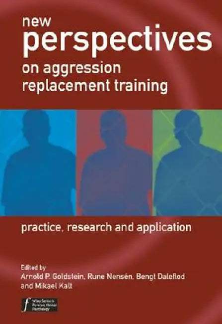 New Perspectives on Aggression Replacement Training: Practice, Research and Application by Arnold P. Goldstein