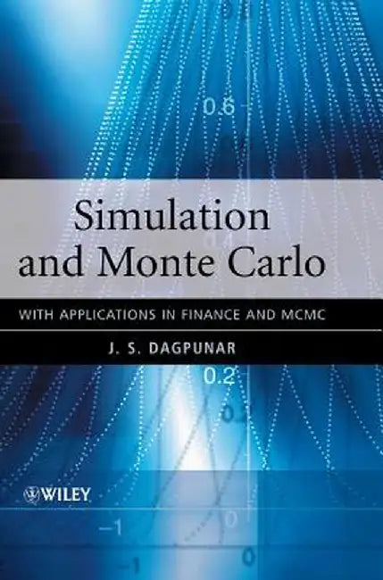 Simulation and Monte Carlo: With Applications in Finance and MCMC by J. S. Dagpunar