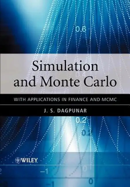 Simulation and Monte Carlo: With Applications in Finance and MCMC by J. S. Dagpunar