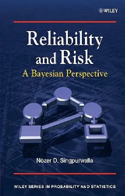 Reliability and Risk: A Bayesian Perspective by Nozer D. Singpurwalla