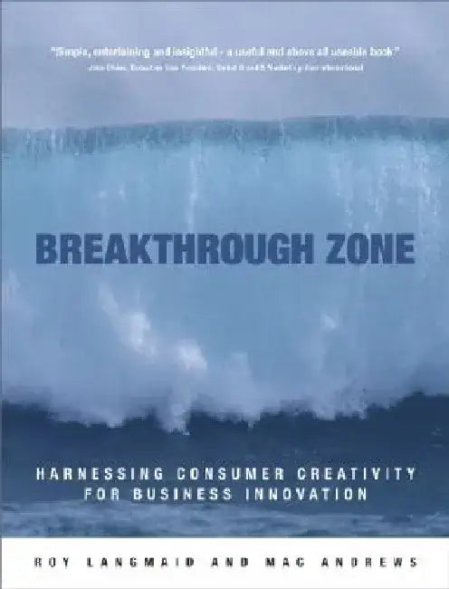Breakthrough Zone: Harnessing Consumer Creativity for Business Innovation by Roy Langmaid