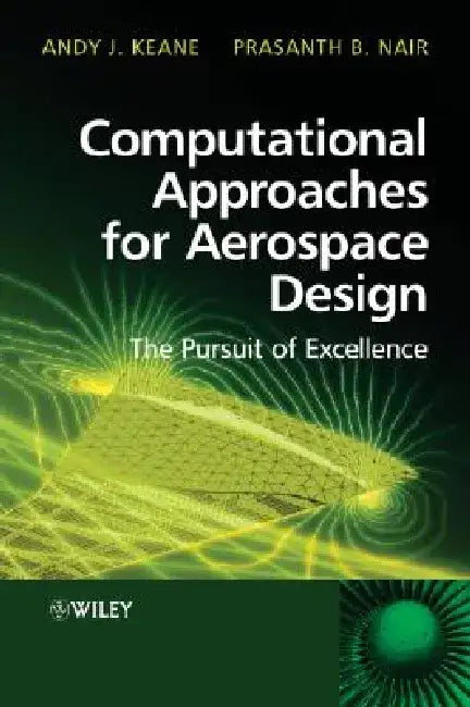 Computational Approaches for Aerospace Design: The Pursuit of Excellence by Andy Keane