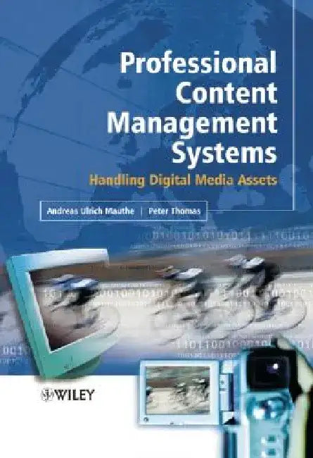 Professional Content Management Systems: Handling Digital Media Assets by Andreas Mauthe