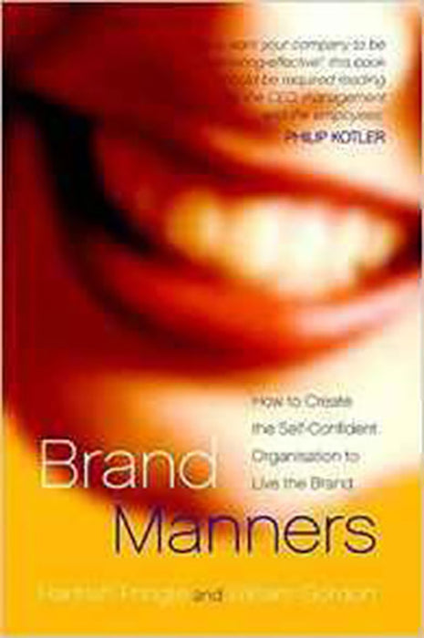 Brand Manners: How to Create the Self-confident Organisation to Live the Brand