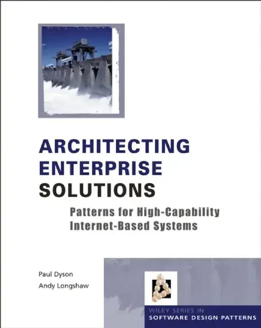 Architecting Enterprise Solutions: Patterns for High-Capability Internet-based Systems by Paul Dyson, Andrew Longshaw