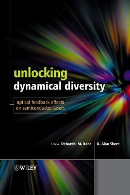 Unlocking Dynamical Diversity: Optical Feedback Effects on Semiconductor Lasers by K. Alan Shore