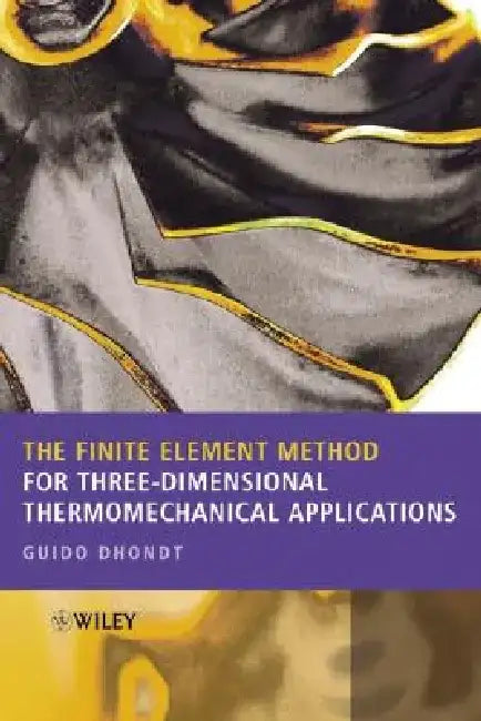 The Finite Element Method for Three-Dimensional Thermomechanical Applications by Guido Dhondt