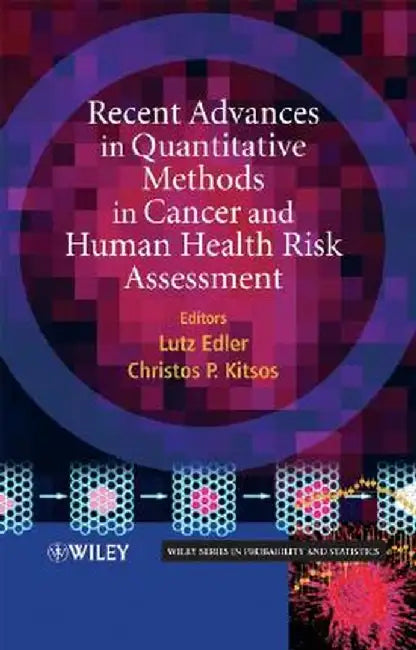 Recent Advances in Quantitative Methods in Cancer and Human Health Risk Assessment by Lutz Edler