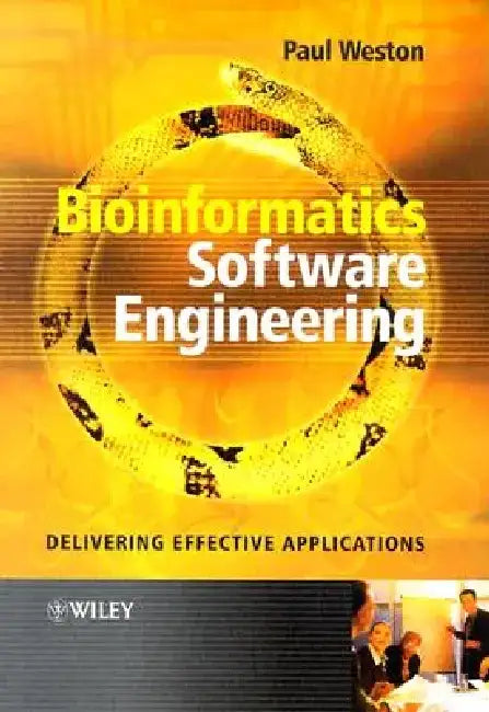 Bioinformatics Software Engineering: Delivering Effective Applications by Paul Weston