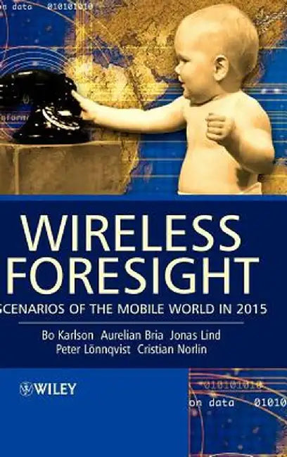Wireless Foresight: Scenarios of the Mobile World in 2015 by Bo Karlson