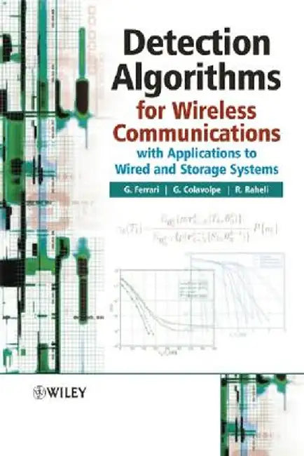 Detection Algorithms for Wireless Communications: With Applications to Wired and Storage Systems by Gianluigi Ferrari
